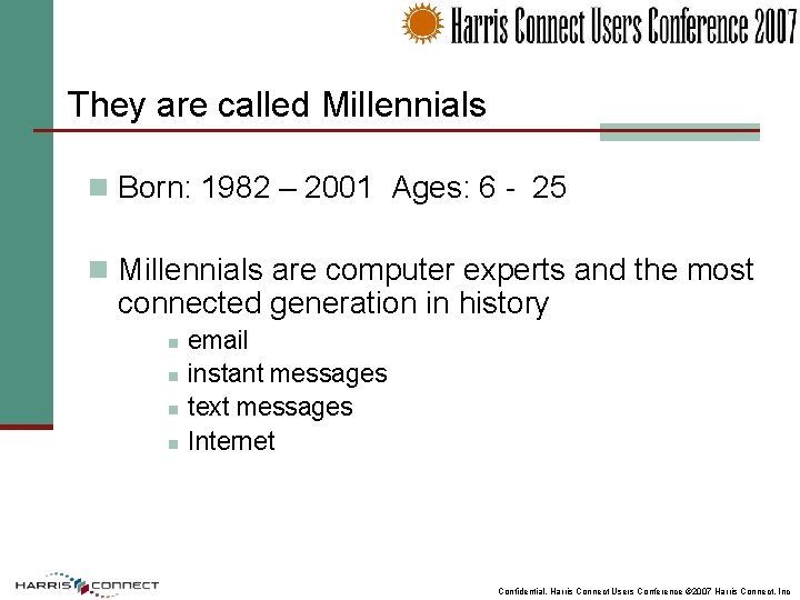 They are called Millennials n Born: 1982 – 2001 Ages: 6 - 25 n