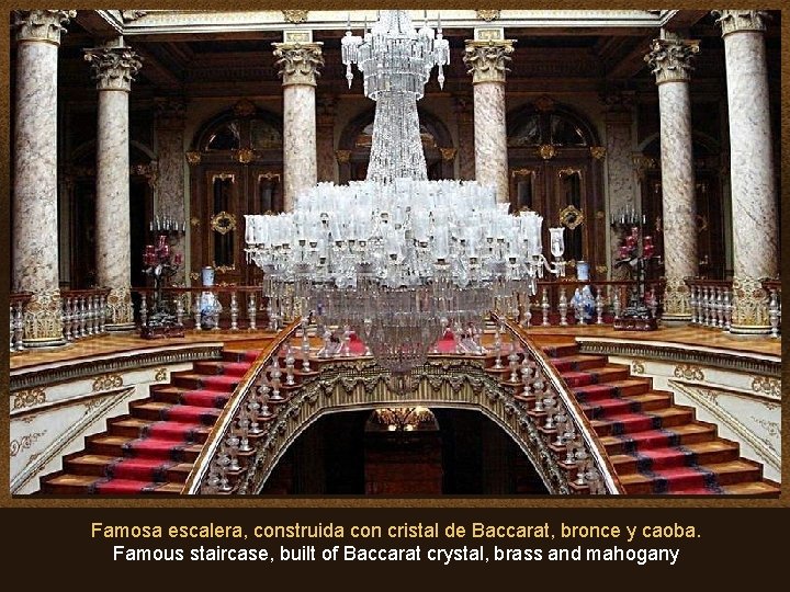 Famosa escalera, construida con cristal de Baccarat, bronce y caoba. Famous staircase, built of