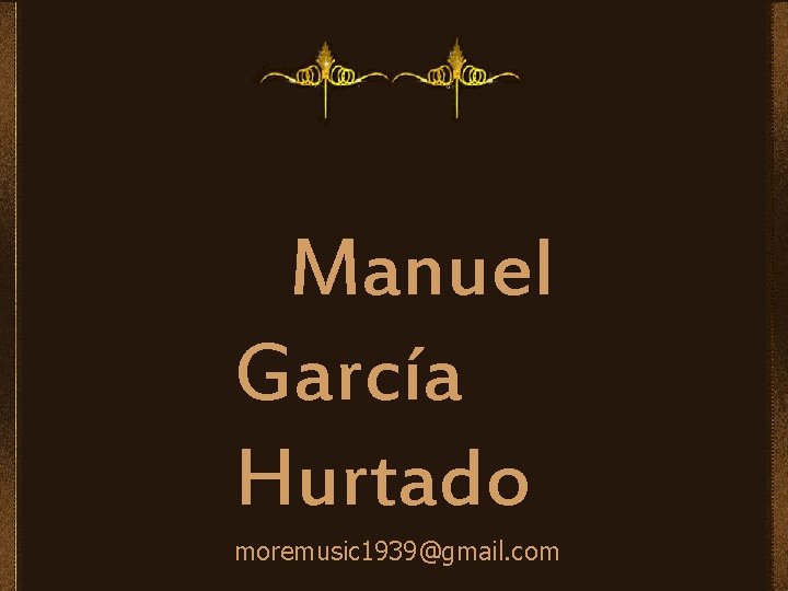 Manuel García Hurtado moremusic 1939@gmail. com 