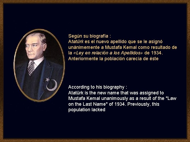 Según su biografía : Atatürk es el nuevo apellido que se le asignó unánimemente