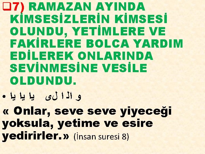 q 7) RAMAZAN AYINDA KİMSESİZLERİN KİMSESİ OLUNDU, YETİMLERE VE FAKİRLERE BOLCA YARDIM EDİLEREK ONLARINDA