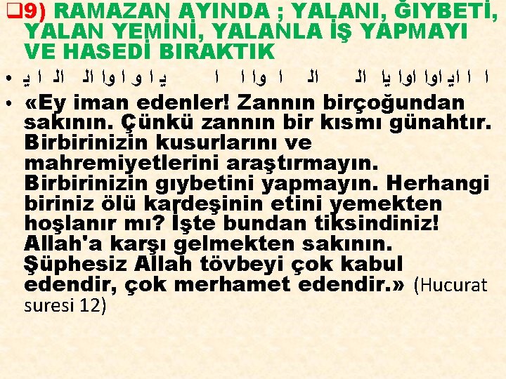 q 9) RAMAZAN AYINDA ; YALANI, ĞIYBETİ, YALAN YEMİNİ, YALANLA İŞ YAPMAYI VE HASEDİ