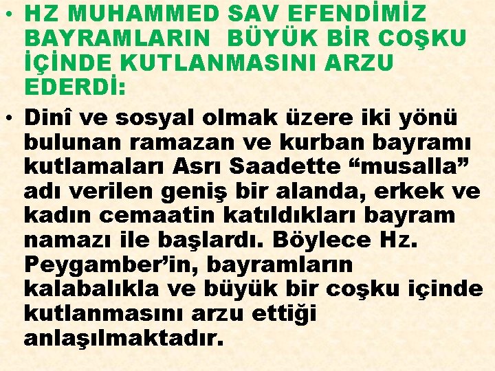  • HZ MUHAMMED SAV EFENDİMİZ BAYRAMLARIN BÜYÜK BİR COŞKU İÇİNDE KUTLANMASINI ARZU EDERDİ: