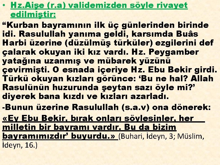  • Hz. Aişe (r. a) validemizden söyle rivayet edilmiştir: “Kurban bayramının ilk üç