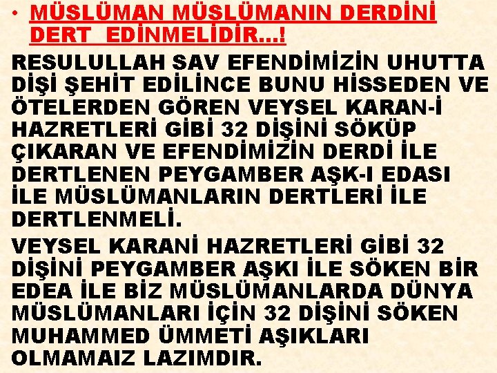  • MÜSLÜMANIN DERDİNİ DERT EDİNMELİDİR…! RESULULLAH SAV EFENDİMİZİN UHUTTA DİŞİ ŞEHİT EDİLİNCE BUNU