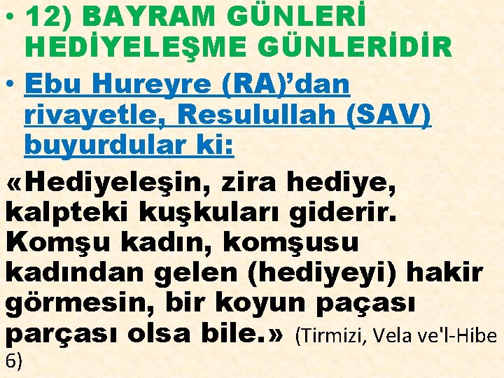  • 12) BAYRAM GÜNLERİ HEDİYELEŞME GÜNLERİDİR • Ebu Hureyre (RA)’dan rivayetle, Resulullah (SAV)