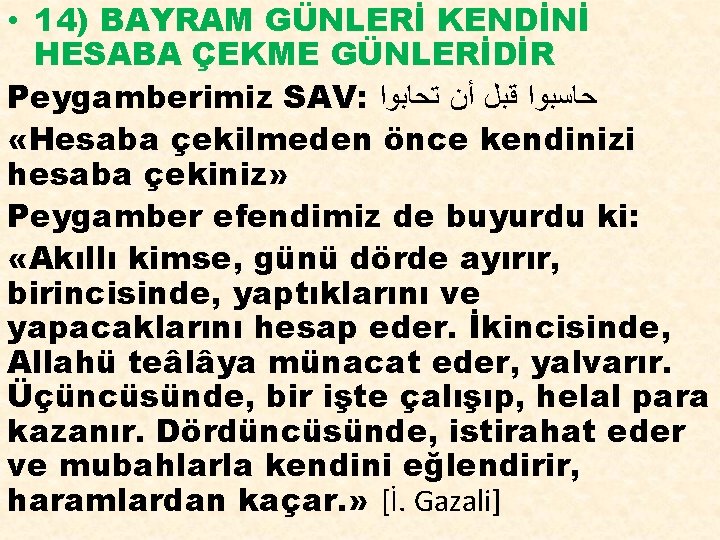  • 14) BAYRAM GÜNLERİ KENDİNİ HESABA ÇEKME GÜNLERİDİR Peygamberimiz SAV: ﺣﺎﺳﺒﻮﺍ ﻗﺒﻞ ﺃﻦ