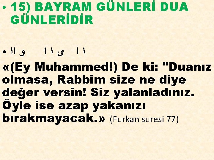 ● 15) BAYRAM GÜNLERİ DUA GÜNLERİDİR ﻭ ﺍﺍ ﻯﺍﺍ «(Ey Muhammed!) De ki: "Duanız