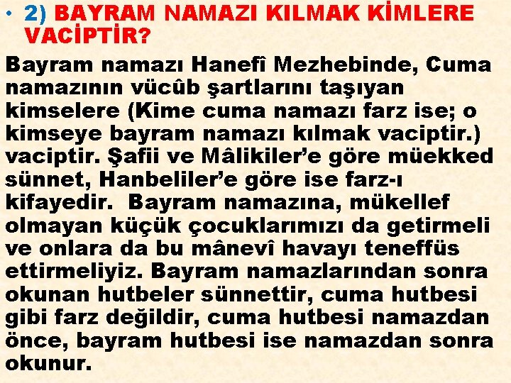  • 2) BAYRAM NAMAZI KILMAK KİMLERE VACİPTİR? Bayram namazı Hanefî Mezhebinde, Cuma namazının