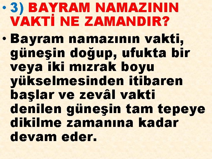  • 3) BAYRAM NAMAZININ VAKTİ NE ZAMANDIR? • Bayram namazının vakti, güneşin doğup,