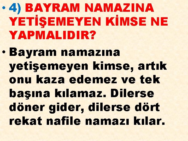  • 4) BAYRAM NAMAZINA YETİŞEMEYEN KİMSE NE YAPMALIDIR? • Bayram namazına yetişemeyen kimse,