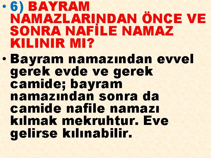  • 6) BAYRAM NAMAZLARINDAN ÖNCE VE SONRA NAFİLE NAMAZ KILINIR MI? • Bayram