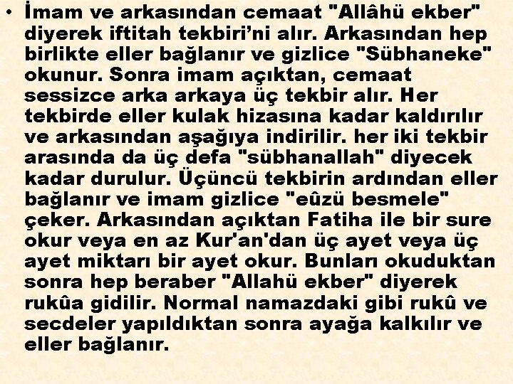  • İmam ve arkasından cemaat "Allâhü ekber" diyerek iftitah tekbiri’ni alır. Arkasından hep