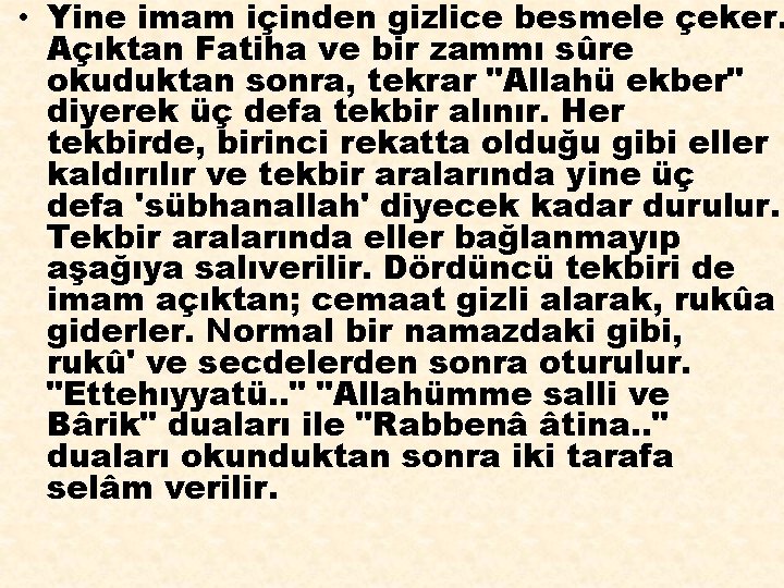  • Yine imam içinden gizlice besmele çeker. Açıktan Fatiha ve bir zammı sûre