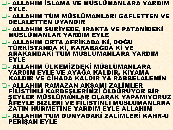 q - ALLAHIM İSLAMA VE MÜSLÜMANLARA YARDIM EYLE. q - ALLAHIM TÜM MÜSLÜMANLARI GAFLETTEN