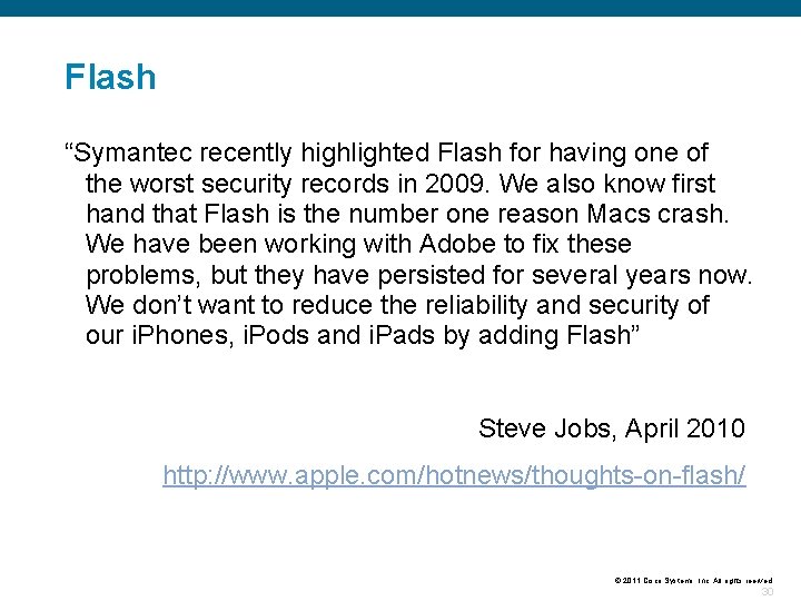 Flash “Symantec recently highlighted Flash for having one of the worst security records in