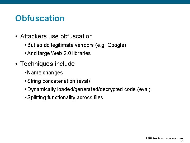 Obfuscation • Attackers use obfuscation • But so do legitimate vendors (e. g. Google)