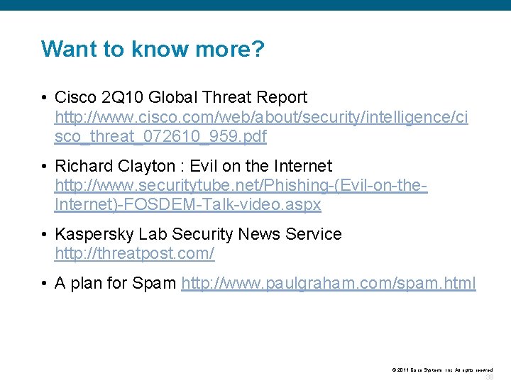 Want to know more? • Cisco 2 Q 10 Global Threat Report http: //www.