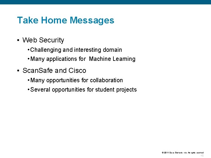 Take Home Messages • Web Security • Challenging and interesting domain • Many applications
