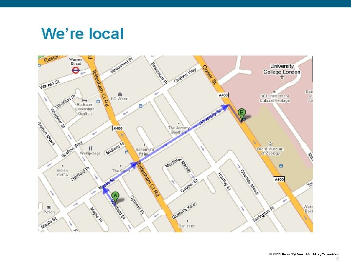 We’re local © 2011 Cisco Systems, Inc. All rights reerved. 5 