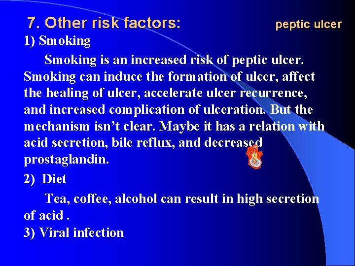 7. Other risk factors: peptic ulcer 1) Smoking is an increased risk of peptic