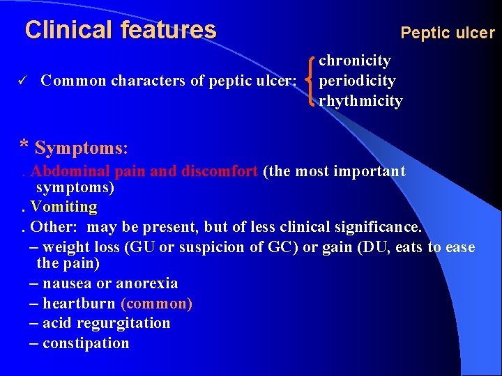 Clinical features ü Common characters of peptic ulcer: Peptic ulcer chronicity periodicity rhythmicity *