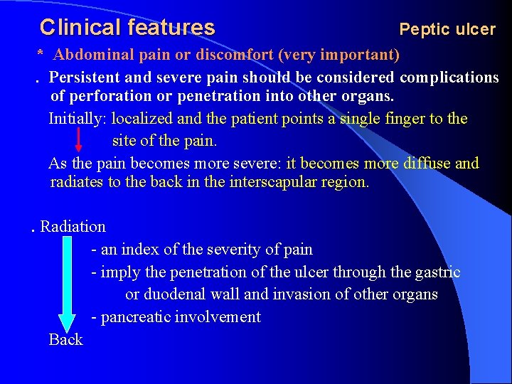 Clinical features Peptic ulcer * Abdominal pain or discomfort (very important). Persistent and severe