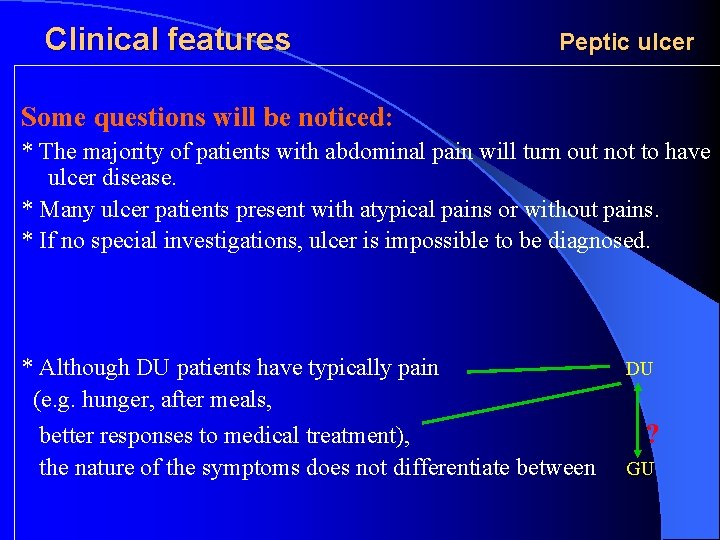 Clinical features Peptic ulcer Some questions will be noticed: * The majority of patients