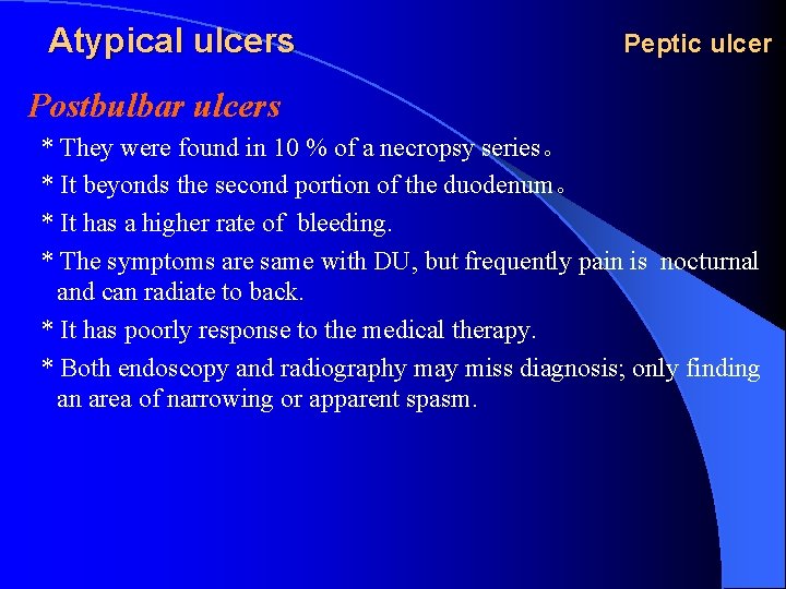 Atypical ulcers Peptic ulcer Postbulbar ulcers * They were found in 10 % of