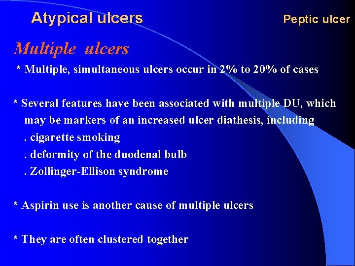 Atypical ulcers Peptic ulcer Multiple ulcers * Multiple, simultaneous ulcers occur in 2% to