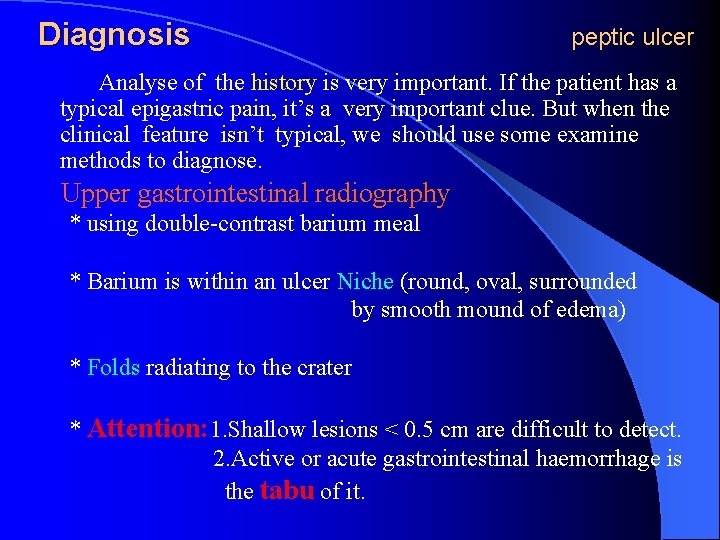 Diagnosis peptic ulcer Analyse of the history is very important. If the patient has