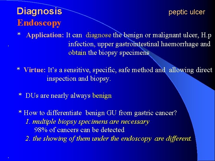 Diagnosis Endoscopy. peptic ulcer * Application: It can diagnose the benign or malignant ulcer,