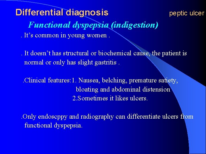 Differential diagnosis Functional dyspepsia (indigestion) peptic ulcer . It’s common in young women. .