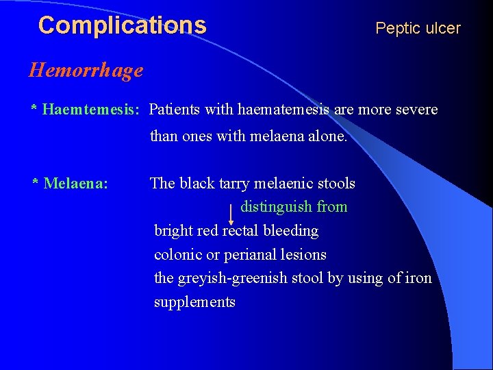 Complications Peptic ulcer Hemorrhage * Haemtemesis: Patients with haematemesis are more severe than ones