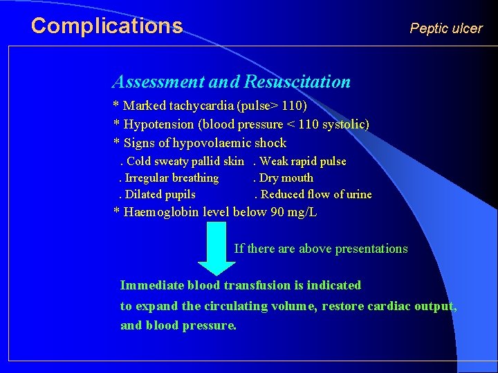 Complications Peptic ulcer Assessment and Resuscitation * Marked tachycardia (pulse> 110) * Hypotension (blood
