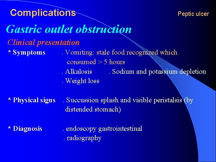 Complications Peptic ulcer Gastric outlet obstruction Clinical presentation * Symptoms . Vomiting: stale food