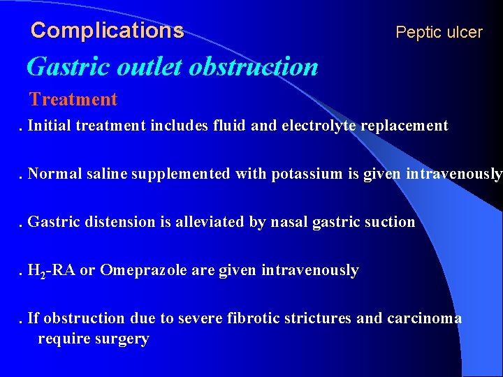 Complications Peptic ulcer Gastric outlet obstruction Treatment. Initial treatment includes fluid and electrolyte replacement