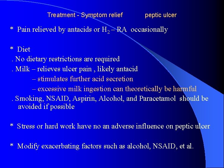 Treatment - Symptom relief peptic ulcer * Pain relieved by antacids or H 2