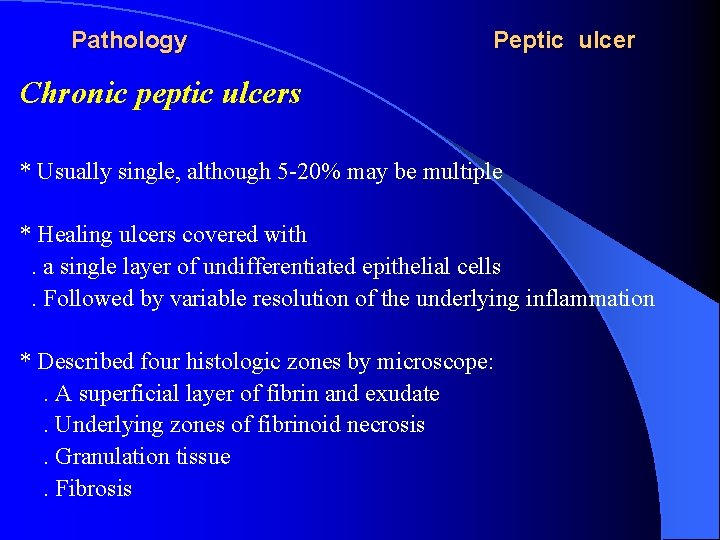 Pathology Peptic ulcer Chronic peptic ulcers * Usually single, although 5 -20% may be