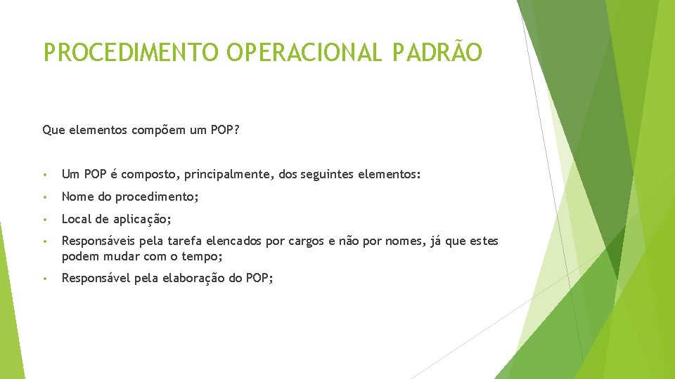 PROCEDIMENTO OPERACIONAL PADRÃO Que elementos compõem um POP? • Um POP é composto, principalmente,