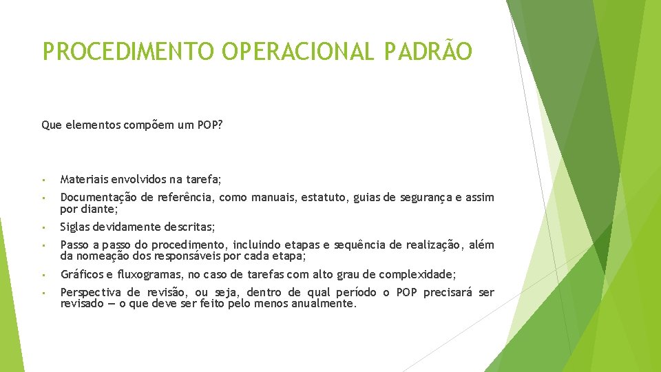 PROCEDIMENTO OPERACIONAL PADRÃO Que elementos compõem um POP? • Materiais envolvidos na tarefa; •