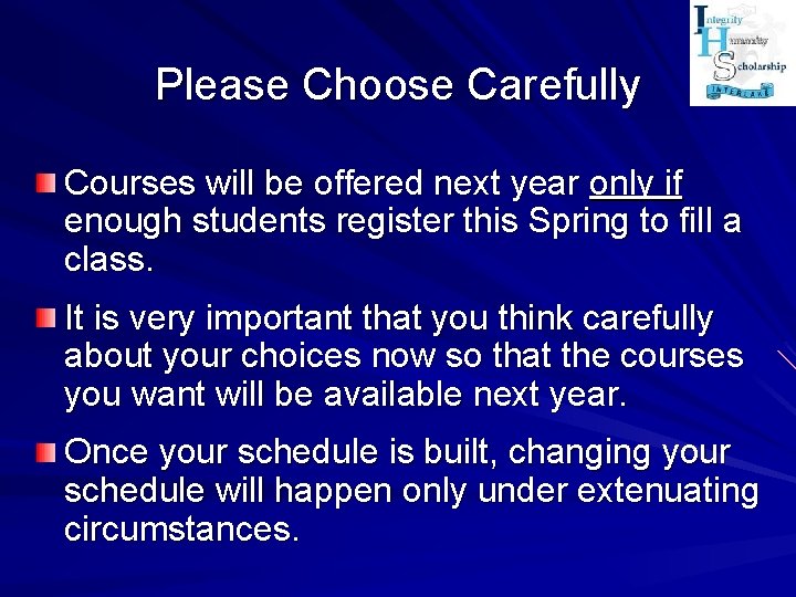 Please Choose Carefully Courses will be offered next year only if enough students register