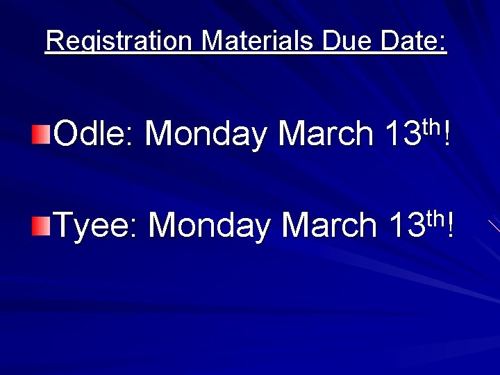 Registration Materials Due Date: Odle: Monday March th 13 ! Tyee: Monday March th