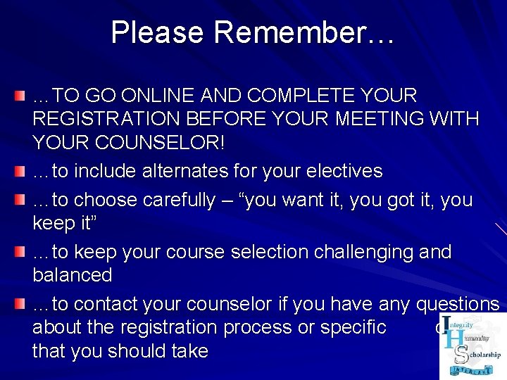 Please Remember… …TO GO ONLINE AND COMPLETE YOUR REGISTRATION BEFORE YOUR MEETING WITH YOUR