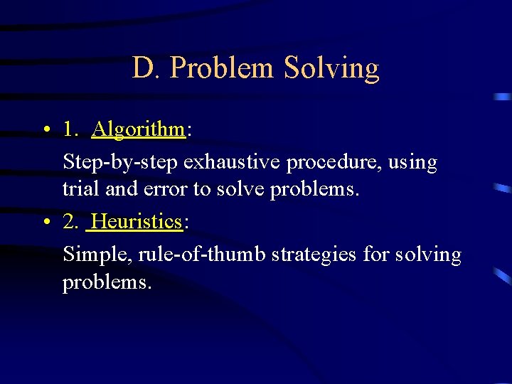D. Problem Solving • 1. Algorithm: Step-by-step exhaustive procedure, using trial and error to