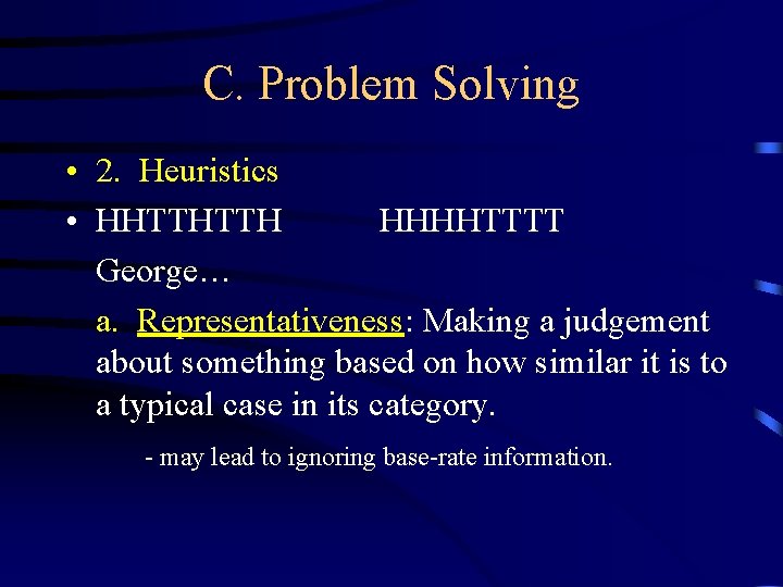 C. Problem Solving • 2. Heuristics • HHTTHTTH HHHHTTTT George… a. Representativeness: Making a