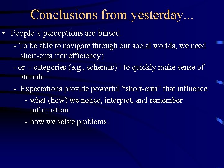 Conclusions from yesterday. . . • People’s perceptions are biased. - To be able