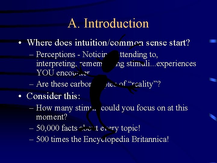 A. Introduction • Where does intuition/common sense start? – Perceptions - Noticing, attending to,