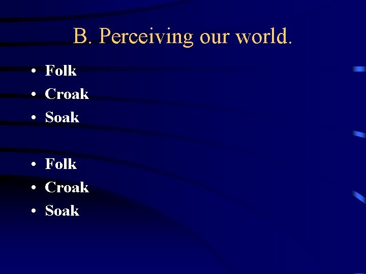 B. Perceiving our world. • Folk • Croak • Soak 