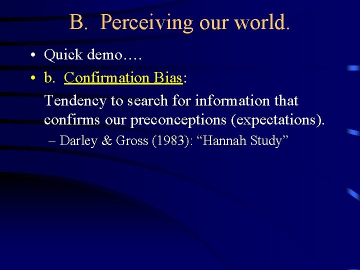 B. Perceiving our world. • Quick demo…. • b. Confirmation Bias: Tendency to search